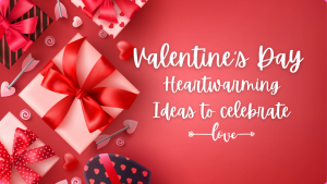 Happy Valentine’s Day-Ways to Celebrate Valentine’s Day 2025