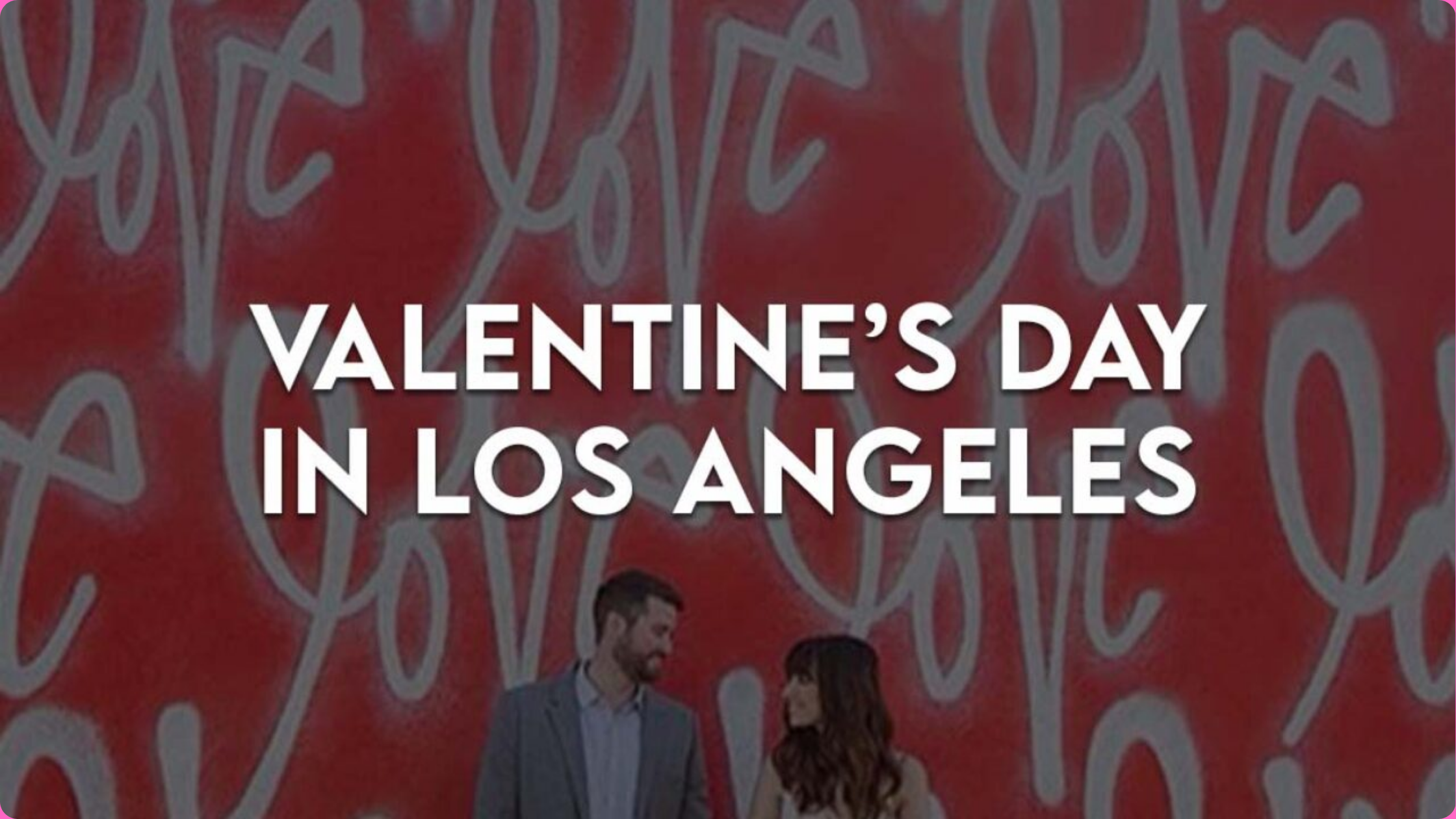 Valentine’s Day in Los Angeles 2025: Celebrate Love in the City of Angels