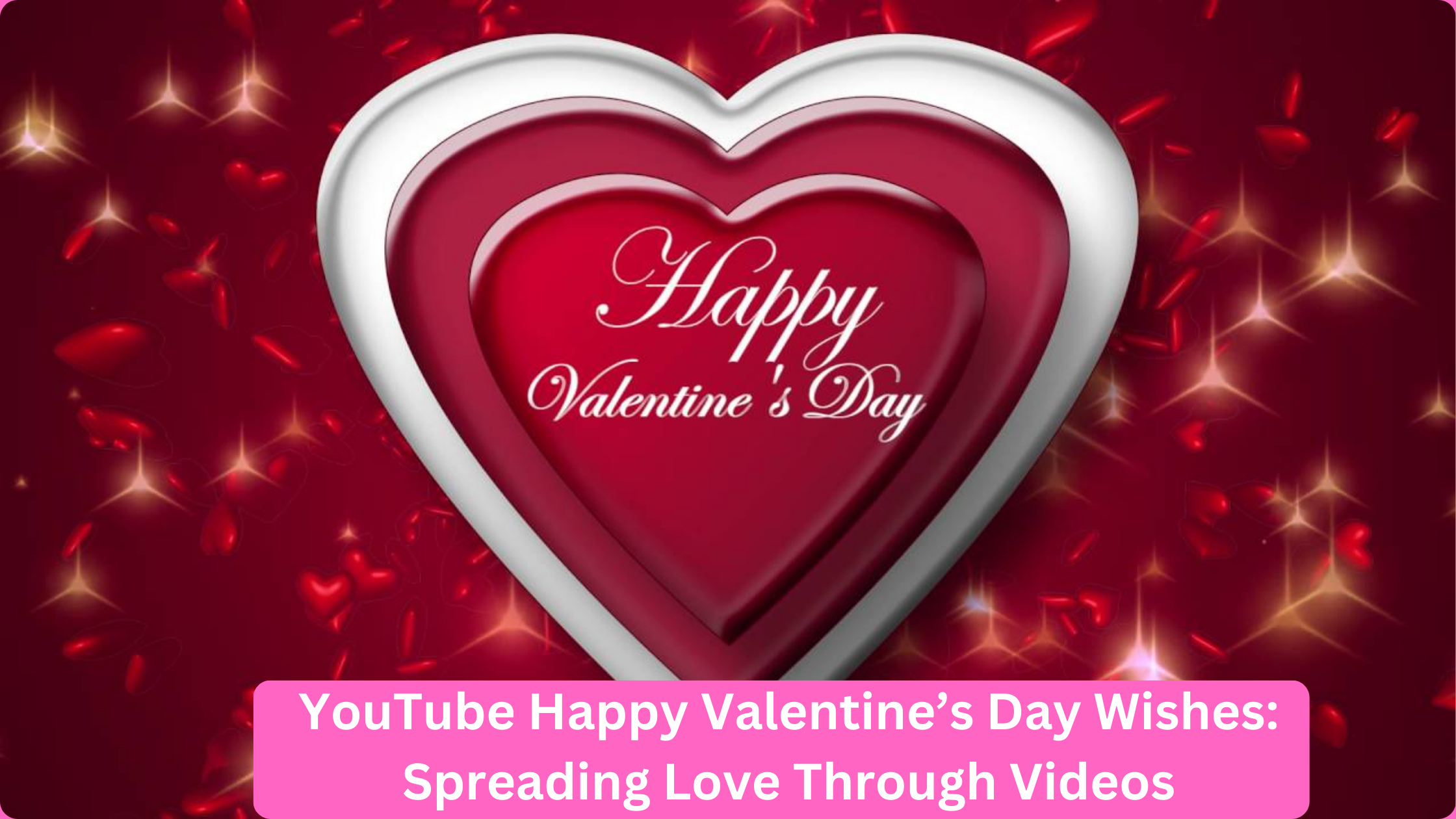 YouTube Happy Valentine’s Day Wishes: Spreading Love Through Videos